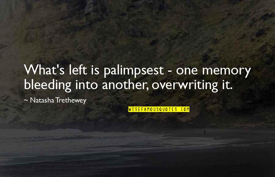 Populate Or Perish Quotes By Natasha Trethewey: What's left is palimpsest - one memory bleeding