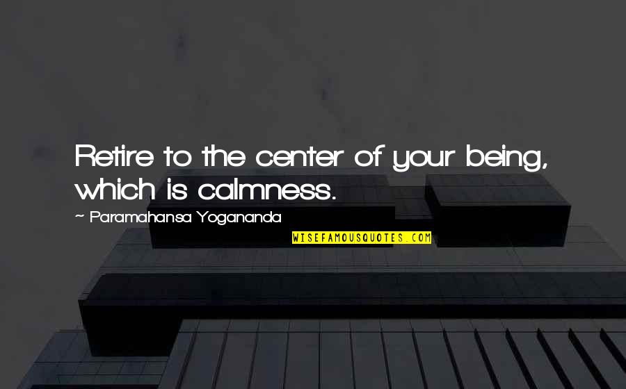 Population 485 Quotes By Paramahansa Yogananda: Retire to the center of your being, which