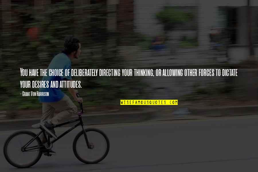 Population Increase Quotes By Grant Von Harrison: You have the choice of deliberately directing your Population Increase Quotes By Grant Von Harrison: You have the choice of deliberately directing your