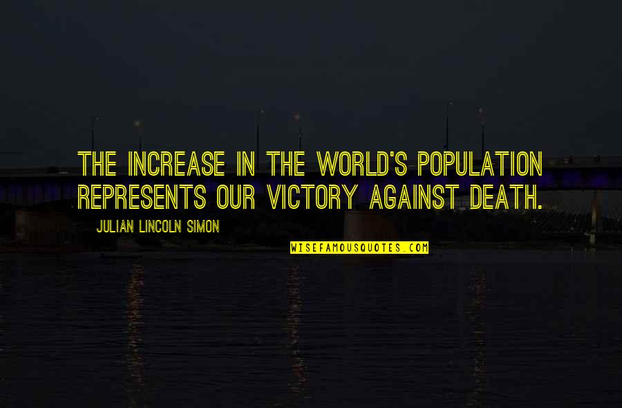 Population Increase Quotes By Julian Lincoln Simon: The increase in the world's population represents our Population Increase Quotes By Julian Lincoln Simon: The increase in the world's population represents our