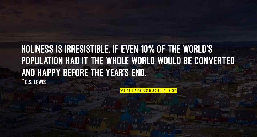 Population Of The World Quotes By C.S. Lewis: Holiness is irresistible. If even 10% of the