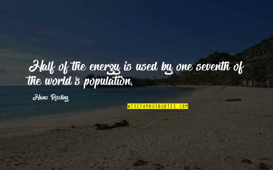 Population Of The World Quotes By Hans Rosling: Half of the energy is used by one
