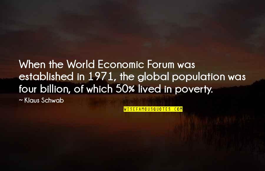 Population Of The World Quotes By Klaus Schwab: When the World Economic Forum was established in