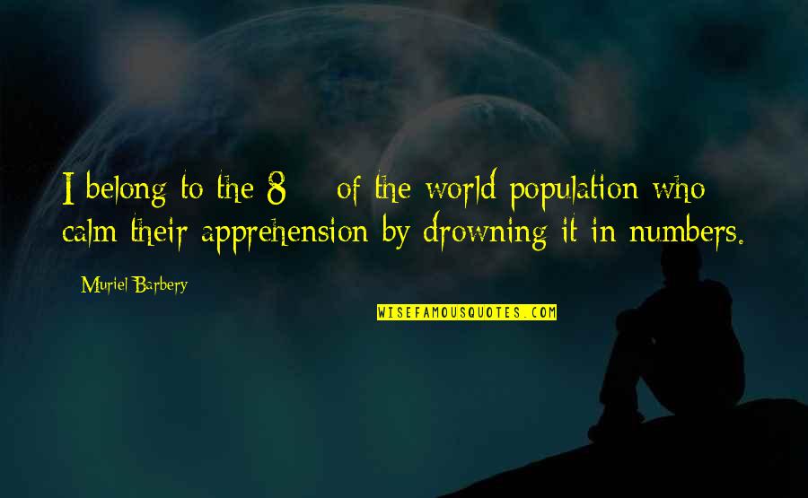 Population Of The World Quotes By Muriel Barbery: I belong to the 8% of the world