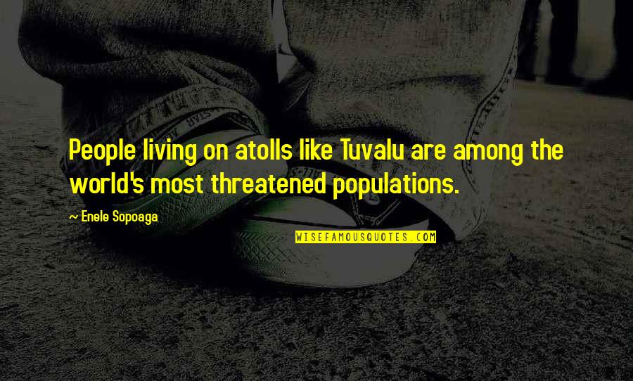 Population Quotes By Enele Sopoaga: People living on atolls like Tuvalu are among