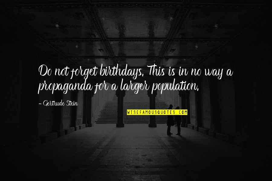 Population Quotes By Gertrude Stein: Do not forget birthdays. This is in no