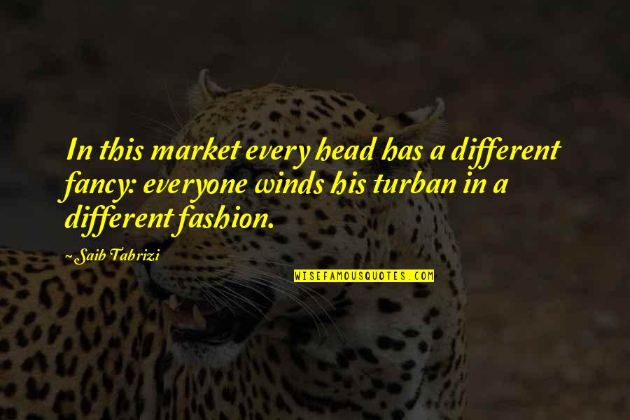 Population That Speaks Quotes By Saib Tabrizi: In this market every head has a different
