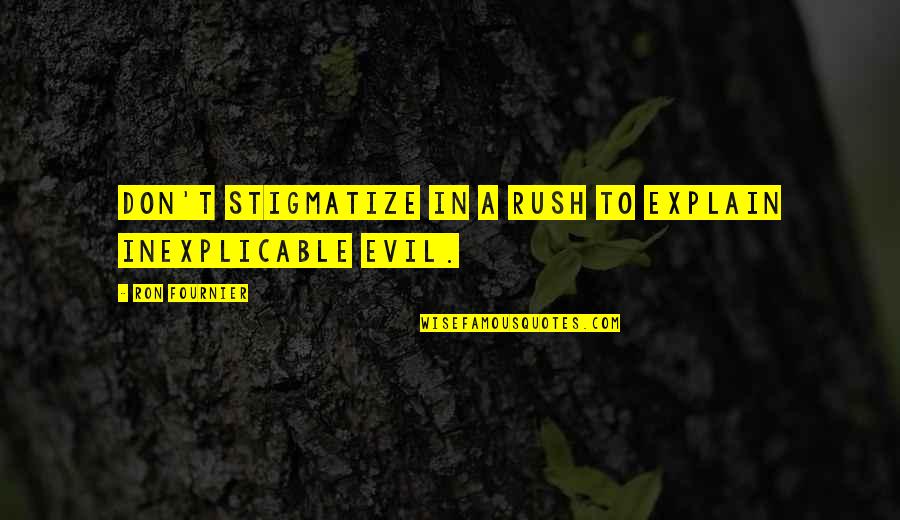 Populisticki Znacenje Quotes By Ron Fournier: Don't stigmatize in a rush to explain inexplicable