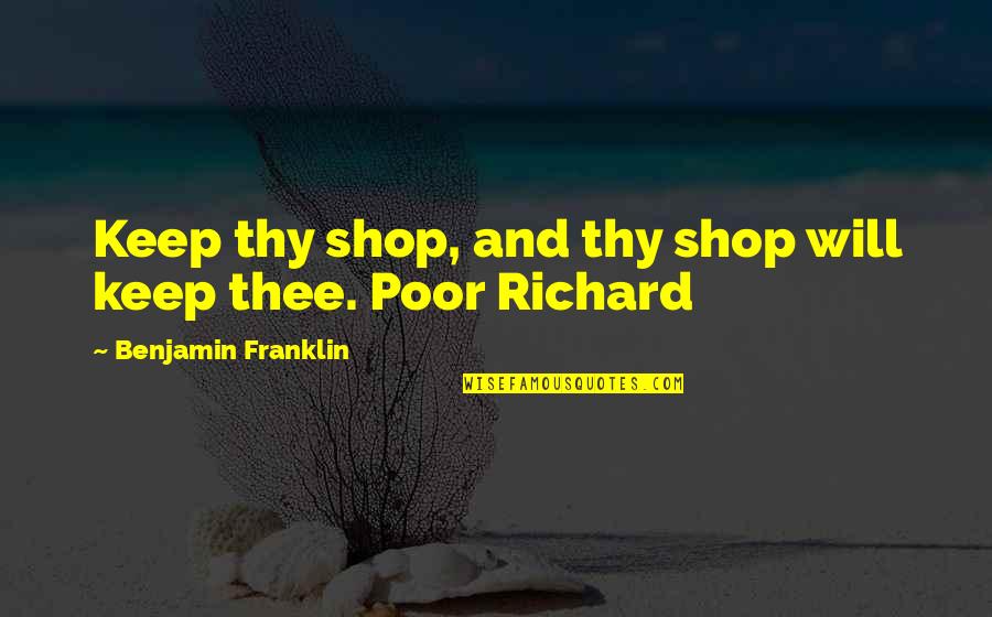 Populous Kansas Quotes By Benjamin Franklin: Keep thy shop, and thy shop will keep
