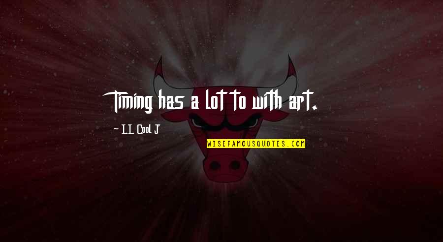 Populuxe Amazon Quotes By LL Cool J: Timing has a lot to with art. Populuxe Amazon Quotes By LL Cool J: Timing has a lot to with art.