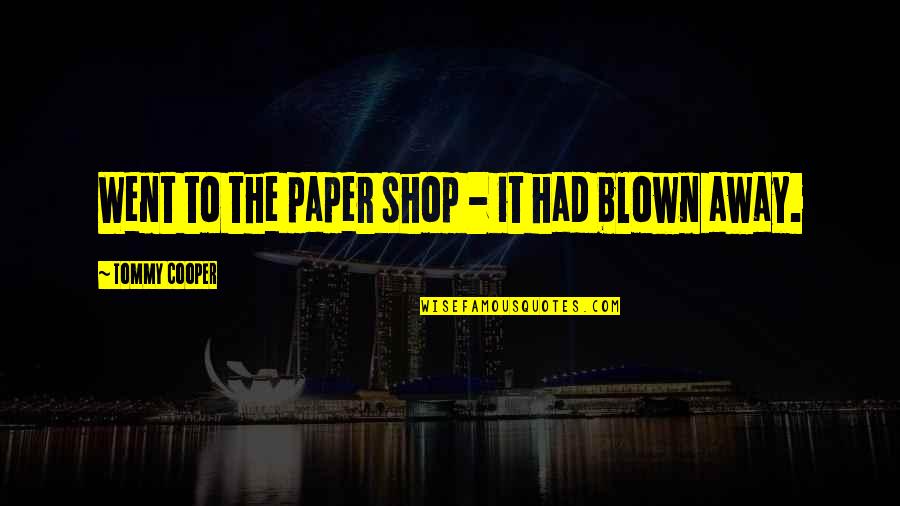 Populuxe Amazon Quotes By Tommy Cooper: Went to the paper shop - it had Populuxe Amazon Quotes By Tommy Cooper: Went to the paper shop - it had