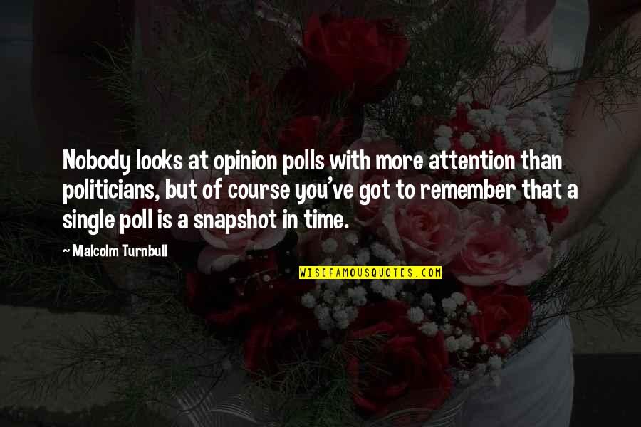 Populuxe Art Quotes By Malcolm Turnbull: Nobody looks at opinion polls with more attention Populuxe Art Quotes By Malcolm Turnbull: Nobody looks at opinion polls with more attention