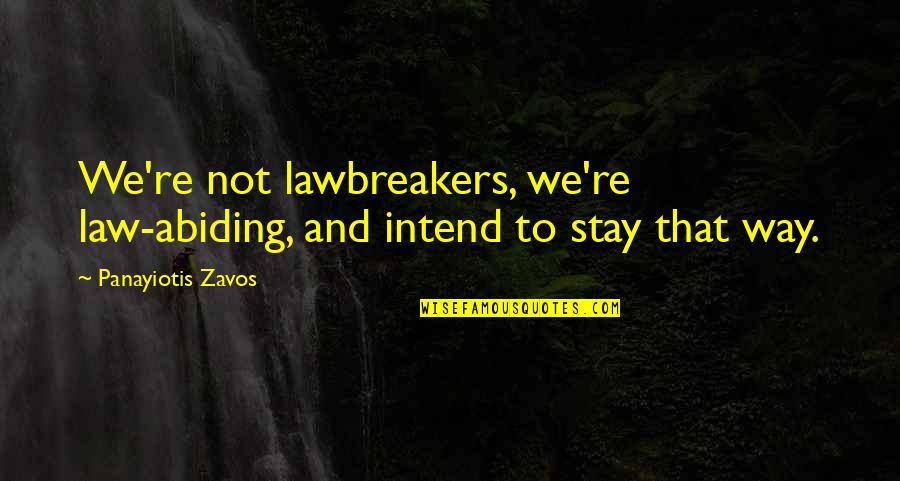 Populuxe Art Quotes By Panayiotis Zavos: We're not lawbreakers, we're law-abiding, and intend to