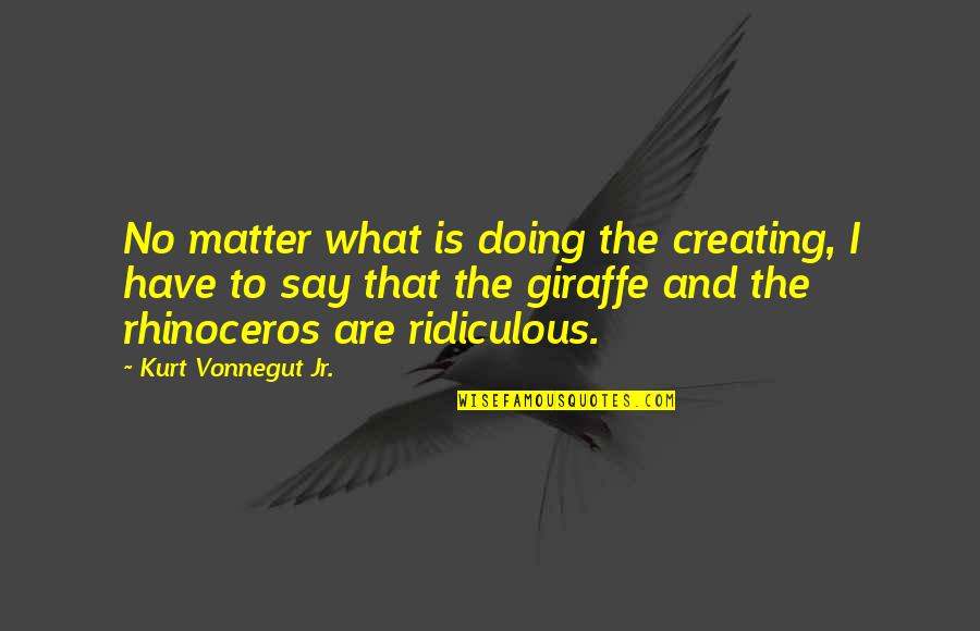 Popworld Norwich Quotes By Kurt Vonnegut Jr.: No matter what is doing the creating, I