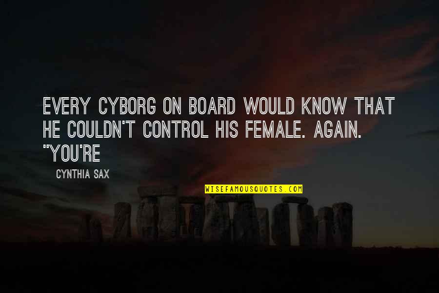 Poquer Jogos Quotes By Cynthia Sax: Every cyborg on board would know that he