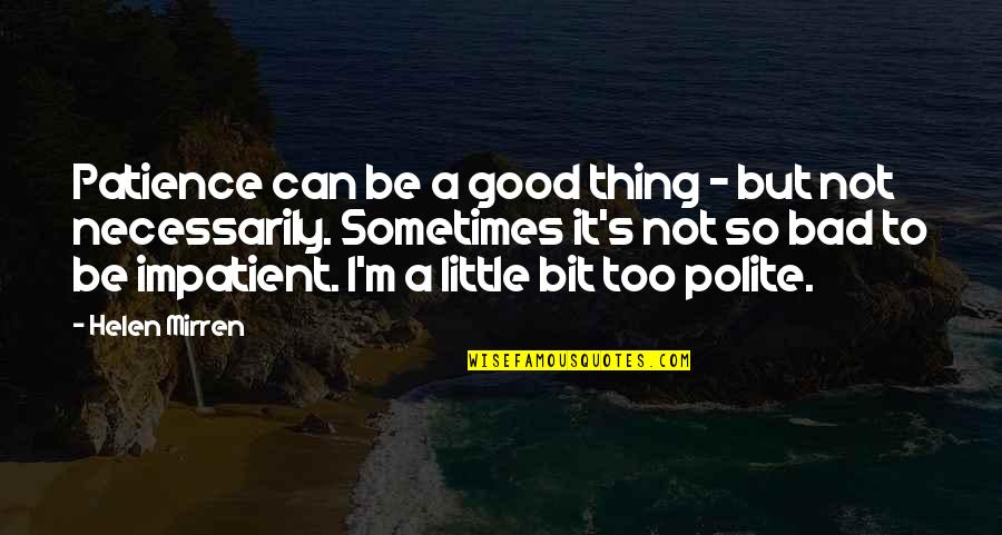 Poquer Jogos Quotes By Helen Mirren: Patience can be a good thing - but