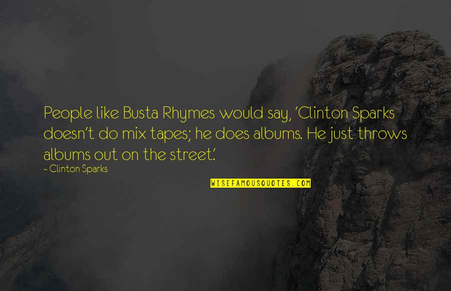 Poquita Paws Quotes By Clinton Sparks: People like Busta Rhymes would say, 'Clinton Sparks