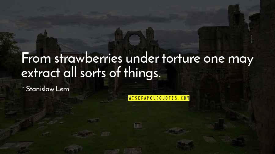 Poquita Paws Quotes By Stanislaw Lem: From strawberries under torture one may extract all