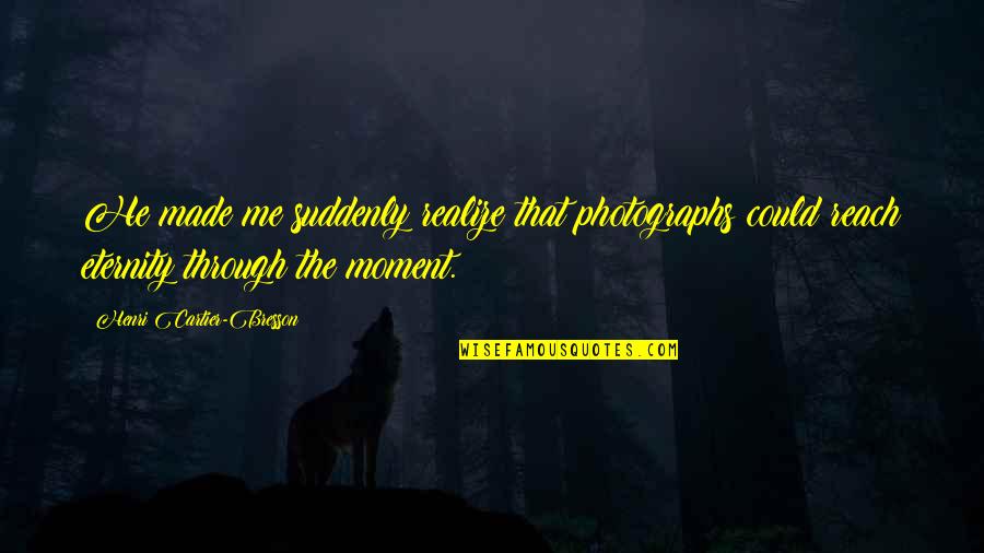 Poquito In Spanish Quotes By Henri Cartier-Bresson: He made me suddenly realize that photographs could Poquito In Spanish Quotes By Henri Cartier-Bresson: He made me suddenly realize that photographs could