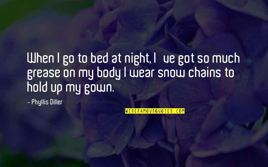 Por And Para Quotes By Phyllis Diller: When I go to bed at night, I've