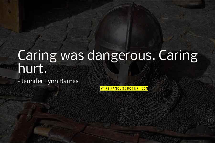 Por Quanto Posso Quotes By Jennifer Lynn Barnes: Caring was dangerous. Caring hurt.