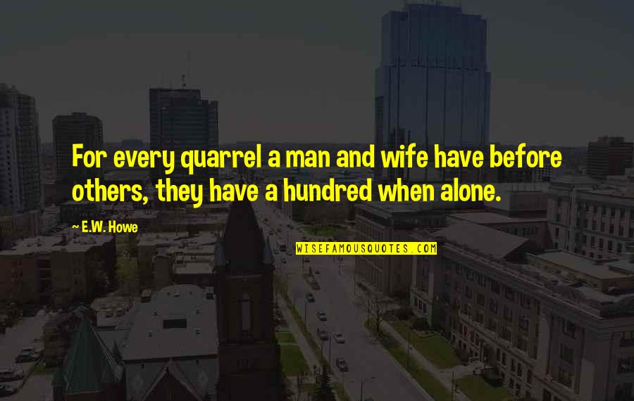 Por Quotes By E.W. Howe: For every quarrel a man and wife have