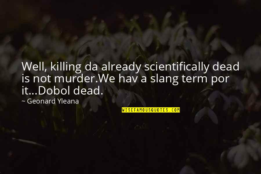 Por Quotes By Geonard Yleana: Well, killing da already scientifically dead is not