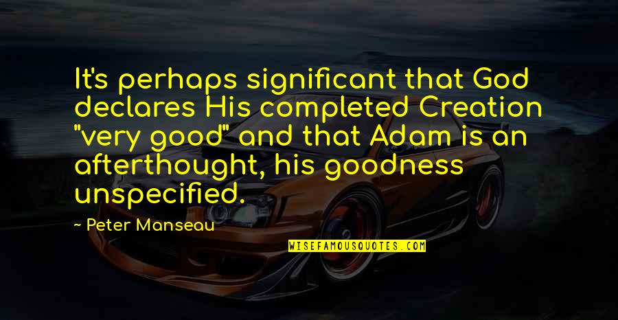 Por Trece Razones Quotes By Peter Manseau: It's perhaps significant that God declares His completed Por Trece Razones Quotes By Peter Manseau: It's perhaps significant that God declares His completed