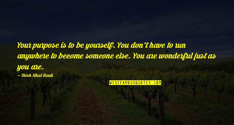 Por Trece Razones Quotes By Thich Nhat Hanh: Your purpose is to be yourself. You don't Por Trece Razones Quotes By Thich Nhat Hanh: Your purpose is to be yourself. You don't
