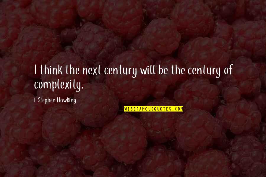 Porada Console Quotes By Stephen Hawking: I think the next century will be the