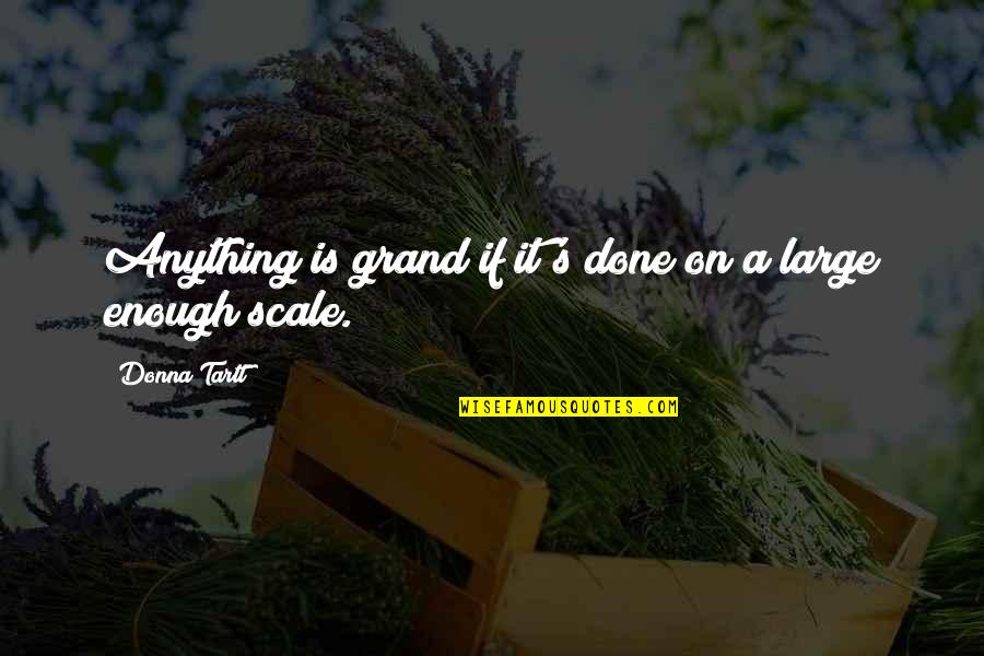 Porada Sofa Quotes By Donna Tartt: Anything is grand if it's done on a