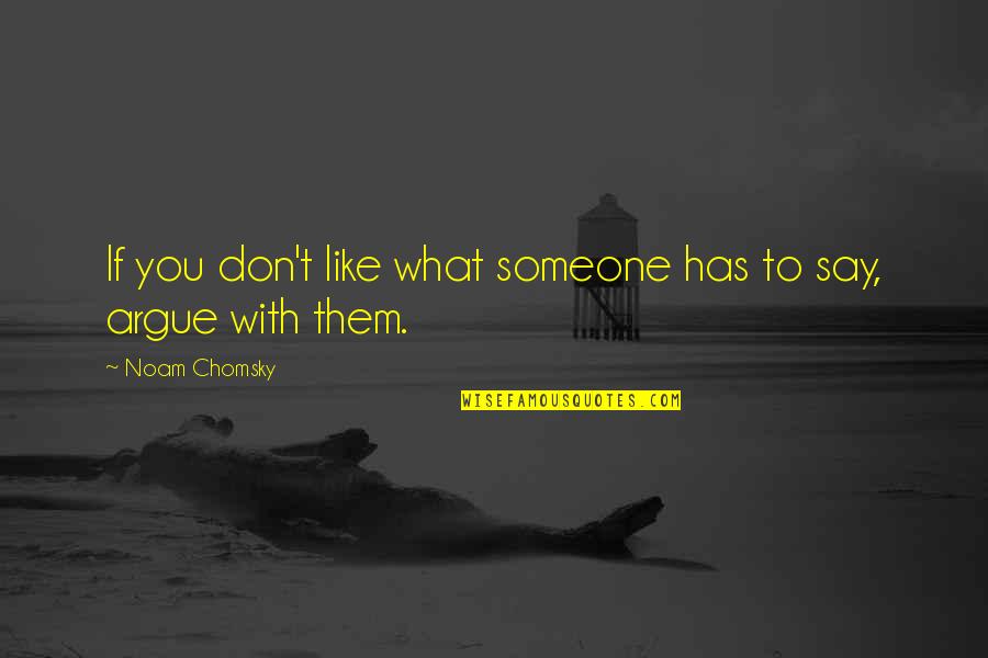Porada Sofa Quotes By Noam Chomsky: If you don't like what someone has to Porada Sofa Quotes By Noam Chomsky: If you don't like what someone has to
