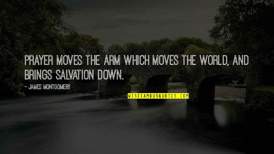 Porazil Quotes By James Montgomery: Prayer moves the arm Which moves the world, Porazil Quotes By James Montgomery: Prayer moves the arm Which moves the world,
