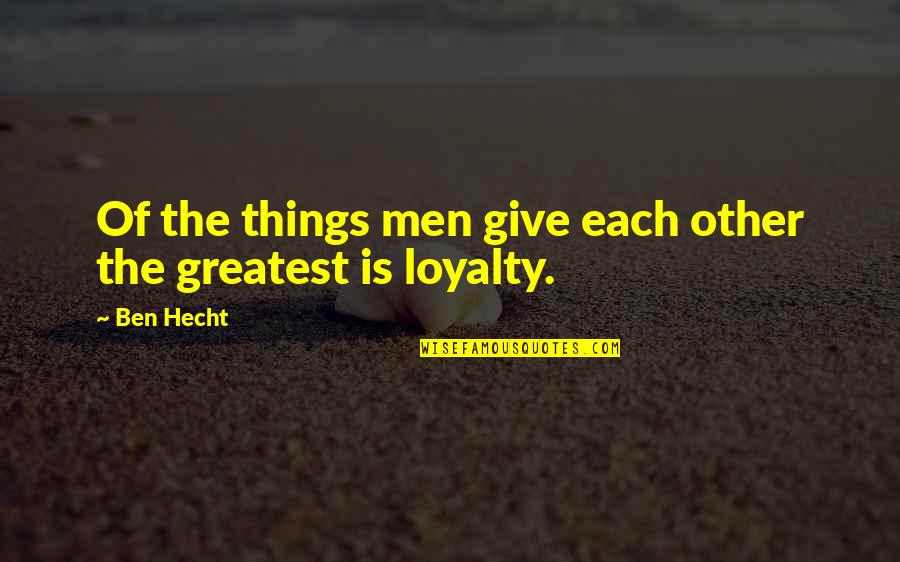 Porcas Do Hi5 Quotes By Ben Hecht: Of the things men give each other the