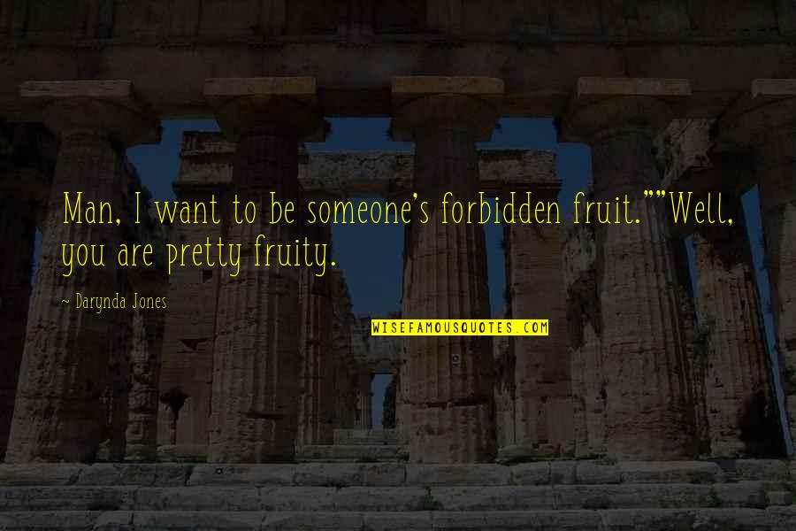Porcelain And Pink Quotes By Darynda Jones: Man, I want to be someone's forbidden fruit.""Well,