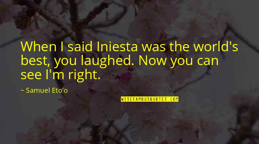 Porcelain And Pink Quotes By Samuel Eto'o: When I said Iniesta was the world's best,