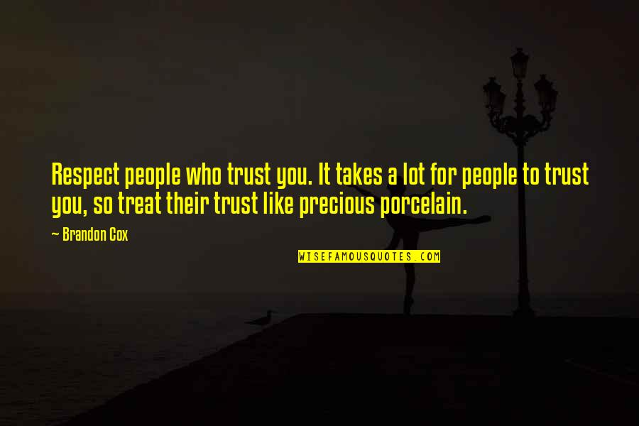 Porcelain Quotes By Brandon Cox: Respect people who trust you. It takes a