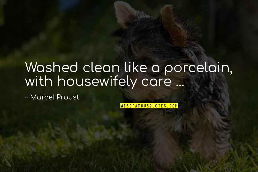 Porcelain Quotes By Marcel Proust: Washed clean like a porcelain, with housewifely care