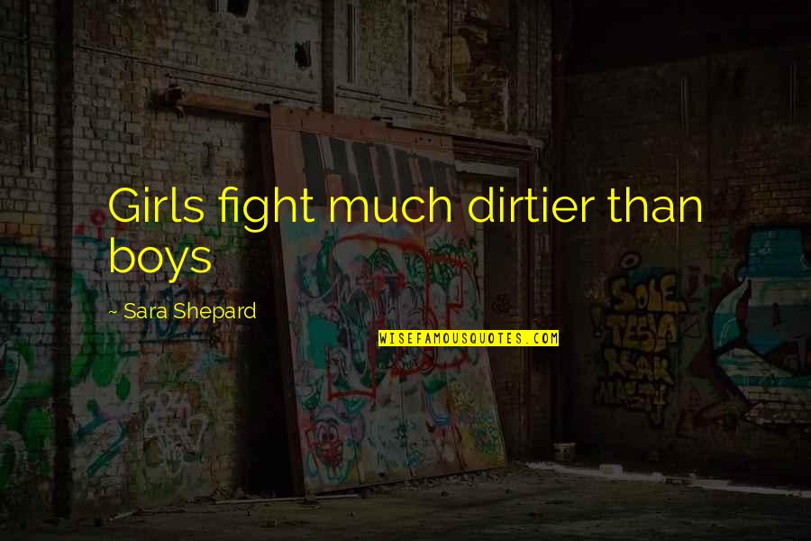 Porcelain Veneer Quotes By Sara Shepard: Girls fight much dirtier than boys