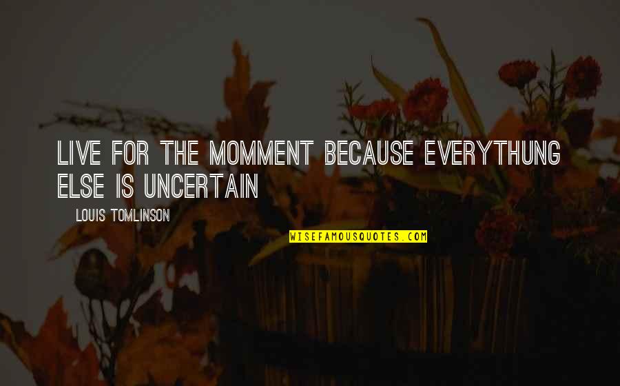 Porcelains Table Care Quotes By Louis Tomlinson: Live for the momment because everythung else is Porcelains Table Care Quotes By Louis Tomlinson: Live for the momment because everythung else is