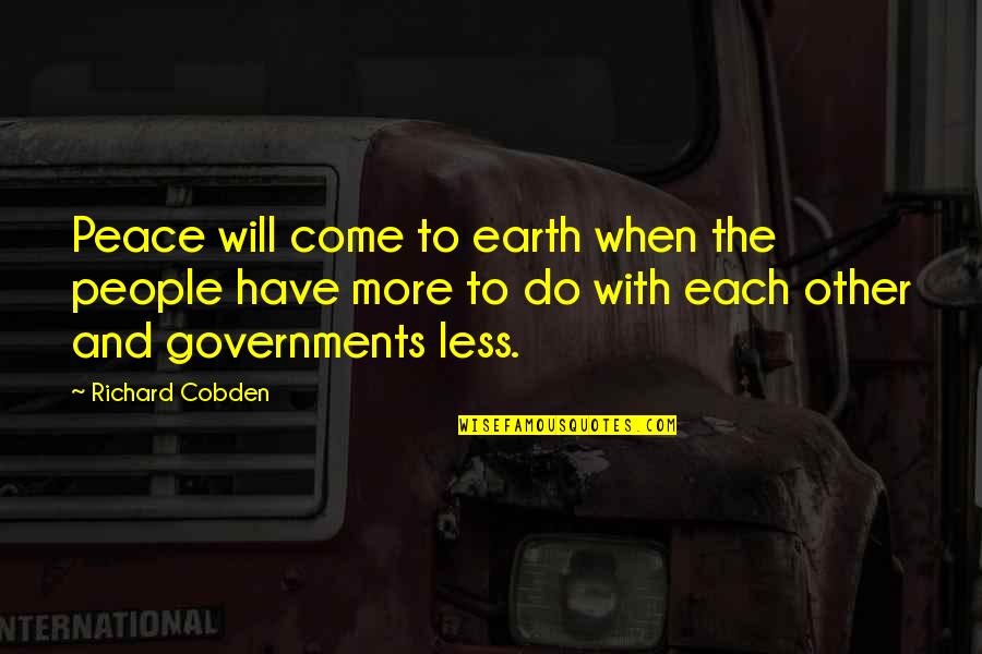 Porcellino Quotes By Richard Cobden: Peace will come to earth when the people