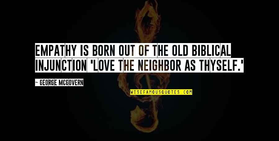 Porch Sign Quotes By George McGovern: Empathy is born out of the old biblical