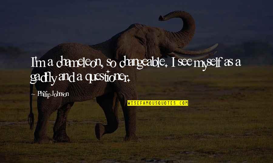 Porcius Pronunciation Quotes By Philip Johnson: I'm a chameleon, so changeable. I see myself