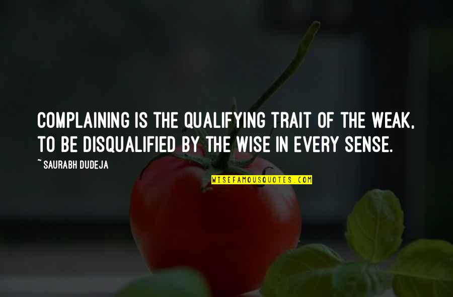 Porcophagy Quotes By Saurabh Dudeja: Complaining is the qualifying trait of the Weak,