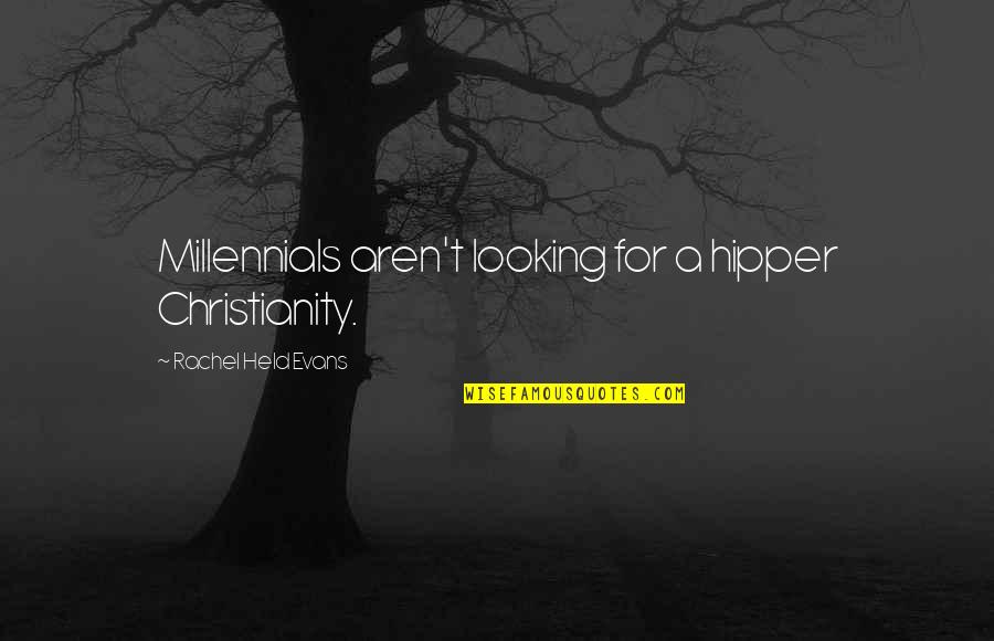 Porcos Fofos Quotes By Rachel Held Evans: Millennials aren't looking for a hipper Christianity. Porcos Fofos Quotes By Rachel Held Evans: Millennials aren't looking for a hipper Christianity.