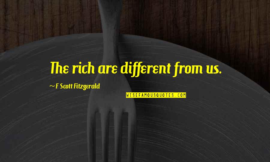 Porculanske Navlake Quotes By F Scott Fitzgerald: The rich are different from us.