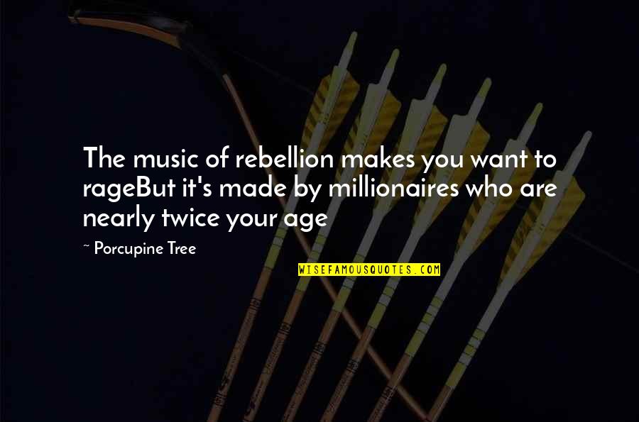 Porcupine Quotes By Porcupine Tree: The music of rebellion makes you want to