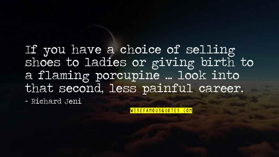 Porcupine Quotes By Richard Jeni: If you have a choice of selling shoes