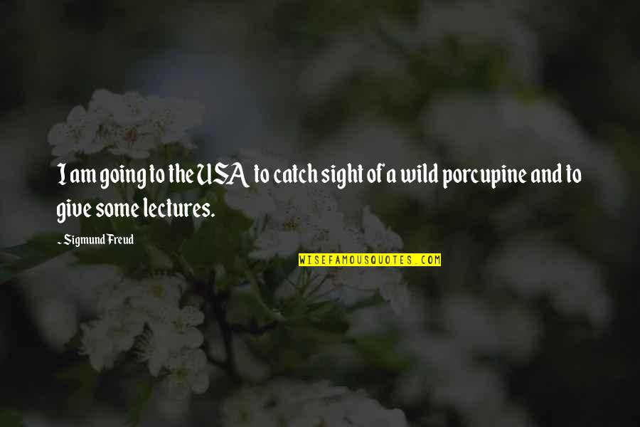 Porcupine Quotes By Sigmund Freud: I am going to the USA to catch