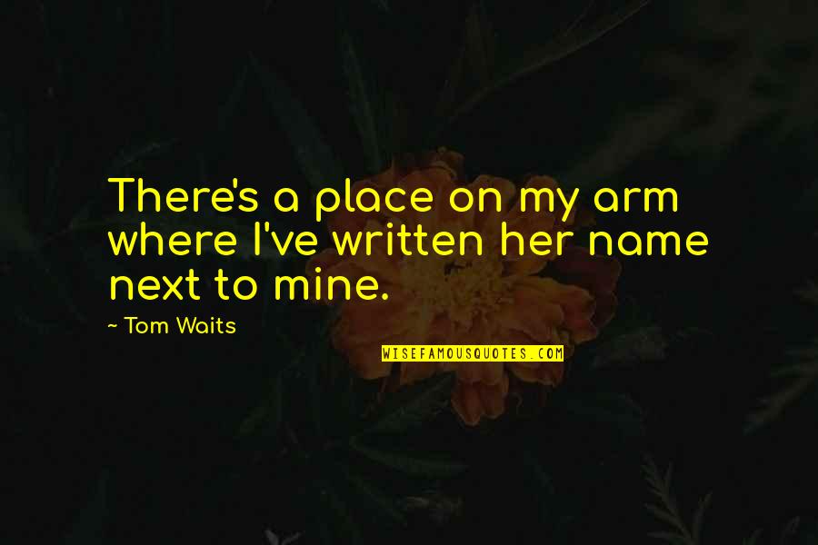 Porcupine Quotes By Tom Waits: There's a place on my arm where I've